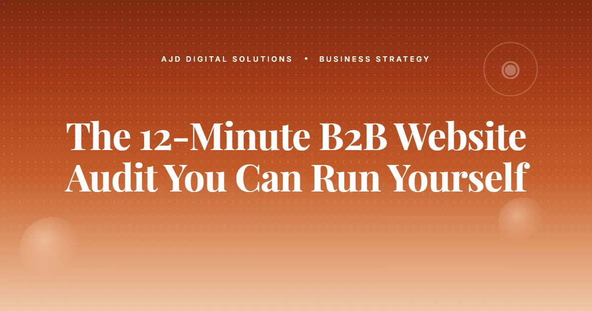The 12-Minute B2B Website Audit You Can Run Yourself