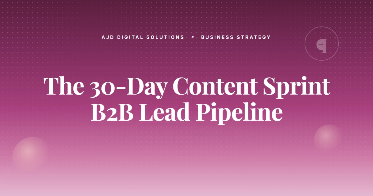 The 30 Day Content Sprint That Built A B2B Lead Pipeline