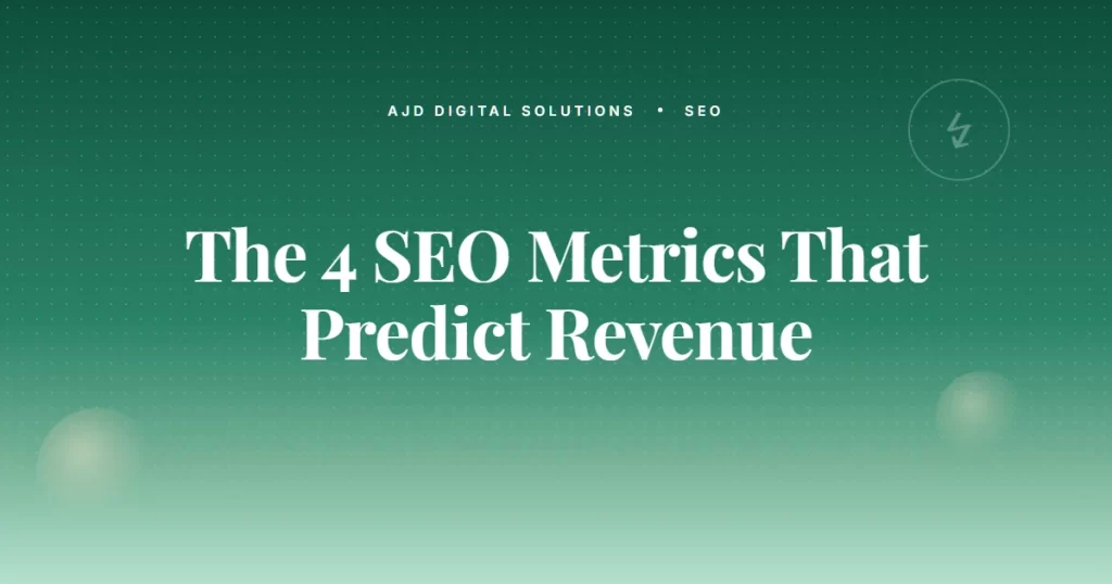 The 4 SEO Metrics That Actually Predict Revenue