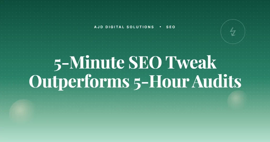 The 5 Minute SEO Tweak That Outperforms 5 Hour Audits