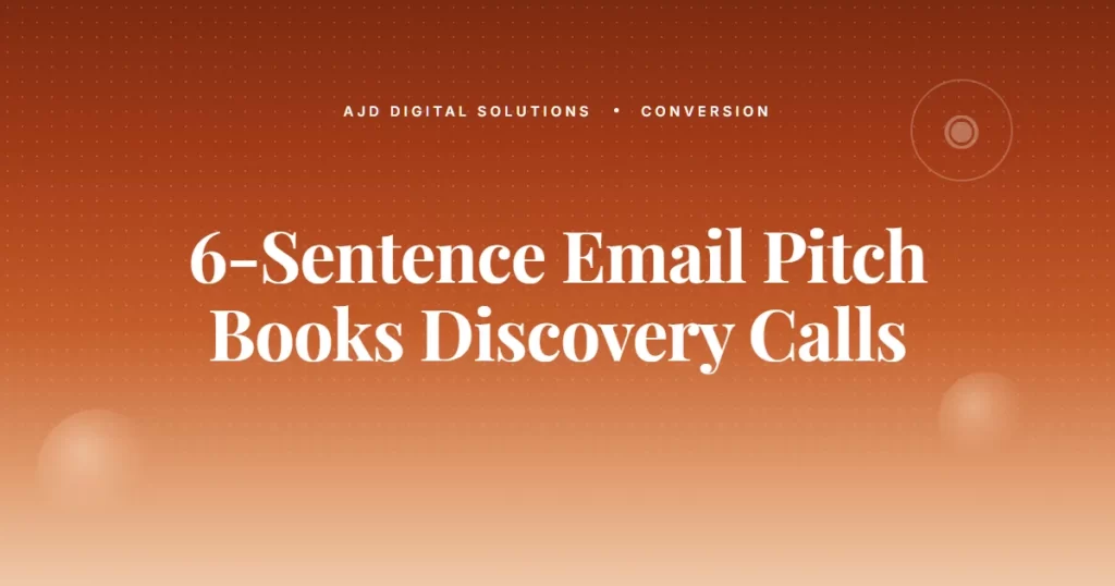 The 6 Sentence Email Pitch That Books More Discovery Calls