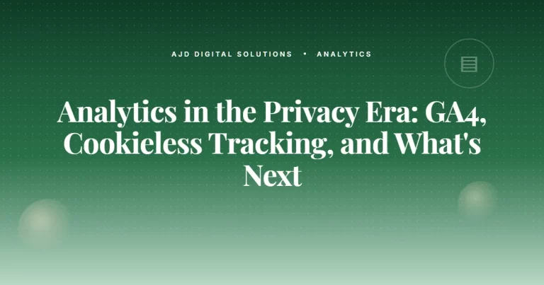 Analytics in the Privacy Era: GA4, Cookieless Tracking, and What’s Next