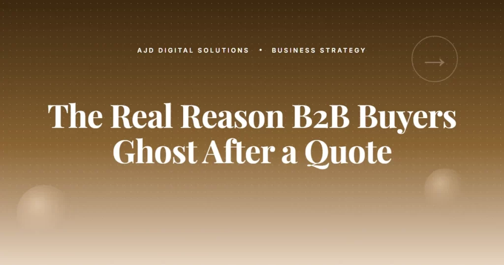 The Real Reason B2B Buyers Ghost After A Quote