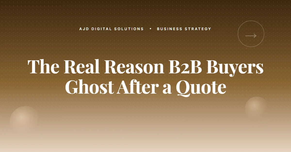 The Real Reason B2B Buyers Ghost After A Quote