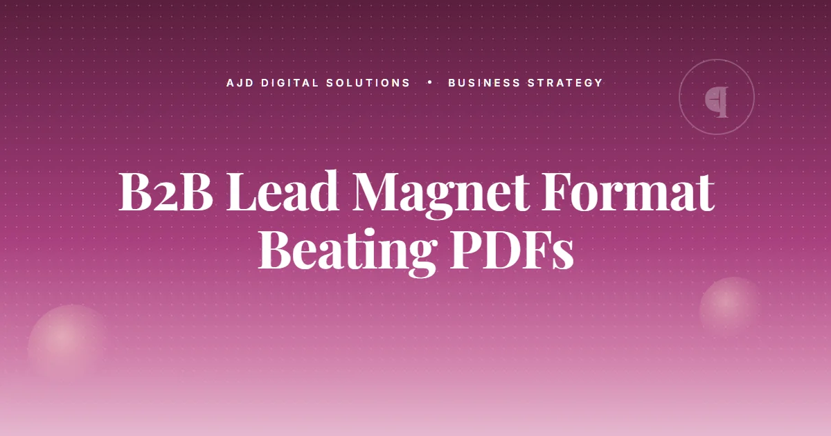The B2B Lead Magnet Format That's Quietly Beating PDFs