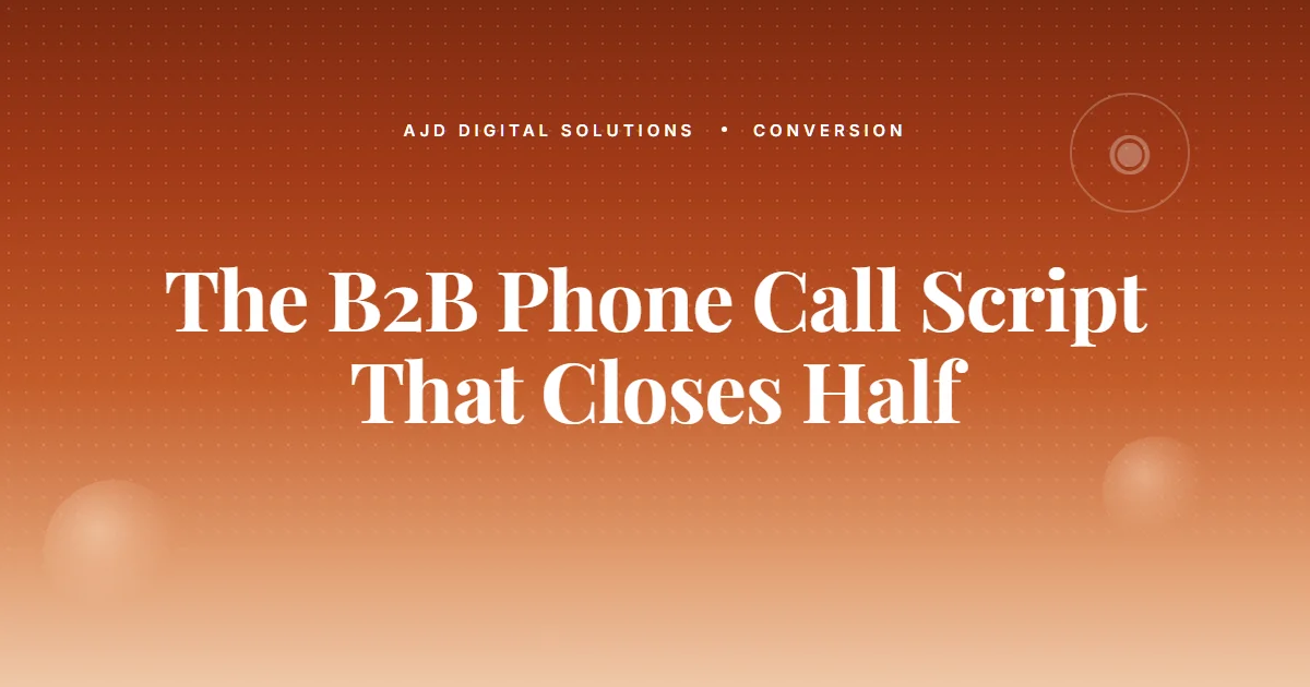 The B2B Phone Call Script That Closes Half The Time