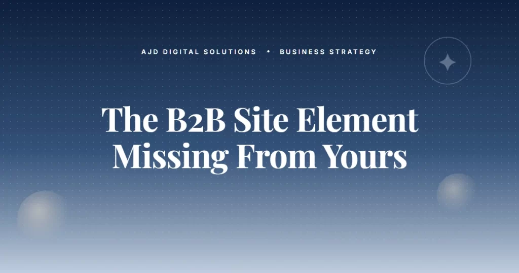 The B2B Site Element That's Probably Missing From Yours