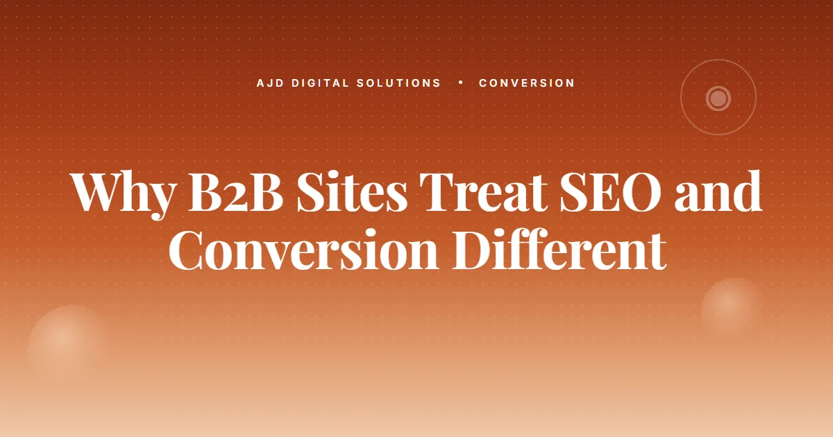 Why Most B2B Sites Treat SEO And Conversion As Different Things