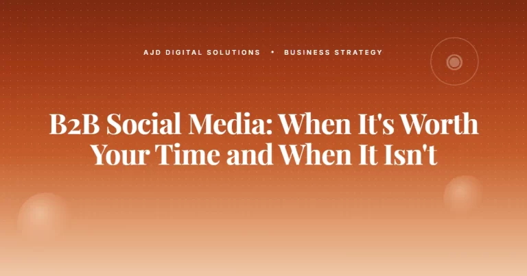 B2B Social Media: When It’s Worth Your Time and When It Isn’t