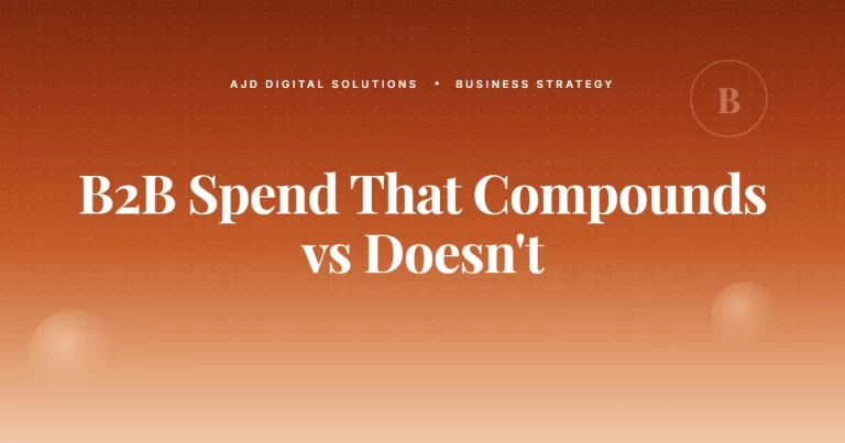 The B2B Marketing Spend That Compounds Vs The Kind That Doesn't