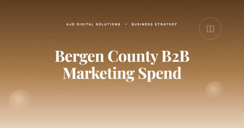 What Bergen County B2B Owners Spend On Marketing (And What They Should)