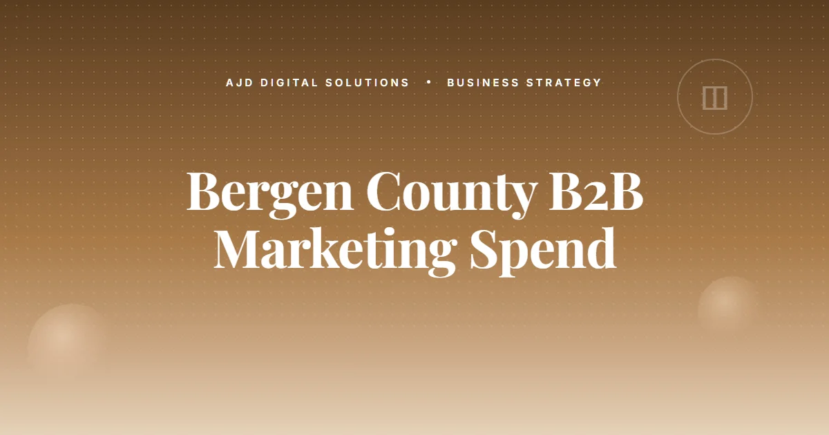 What Bergen County B2B Owners Spend On Marketing (And What They Should)