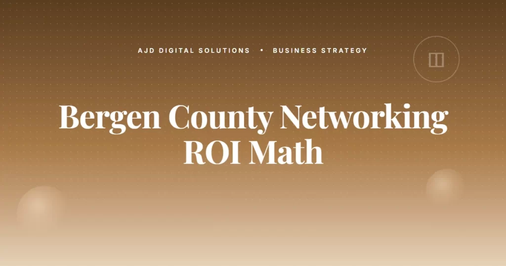 The Bergen County NJ Business Networking ROI Math