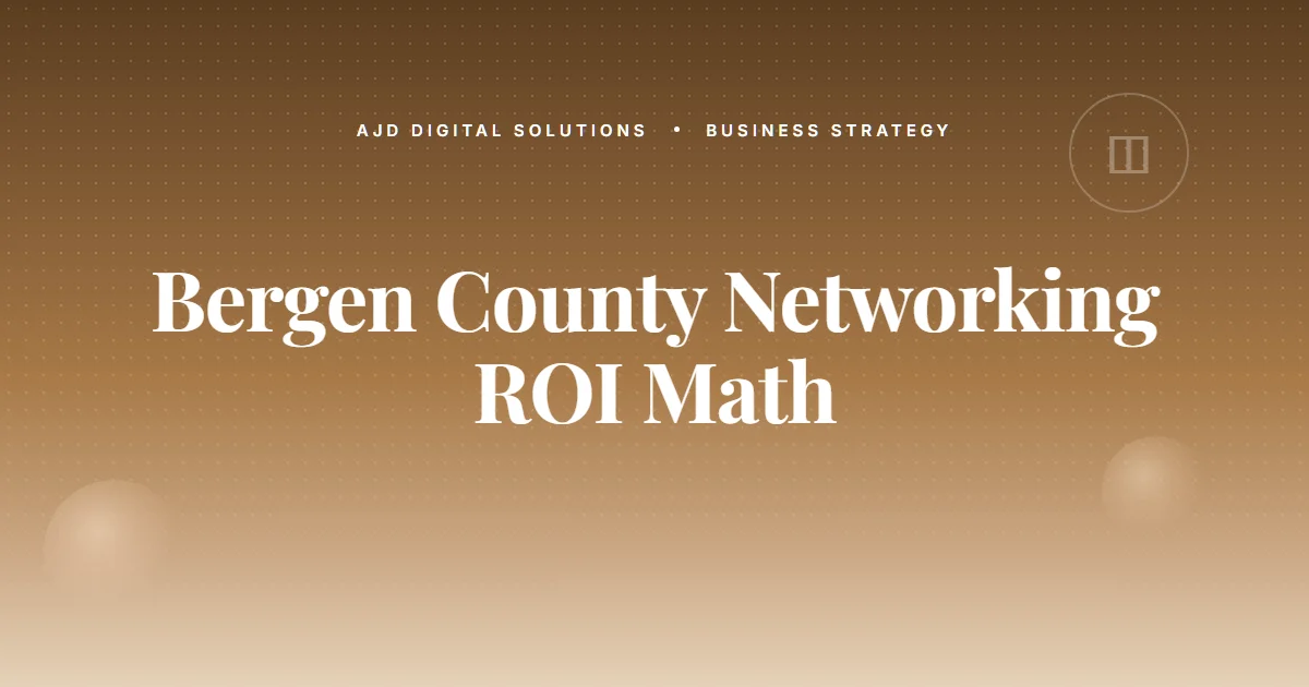 The Bergen County NJ Business Networking ROI Math
