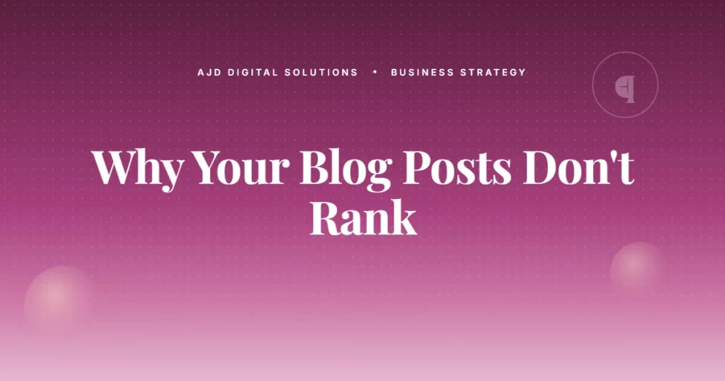 Why Your Blog Posts Don't Rank — And Probably Never Will