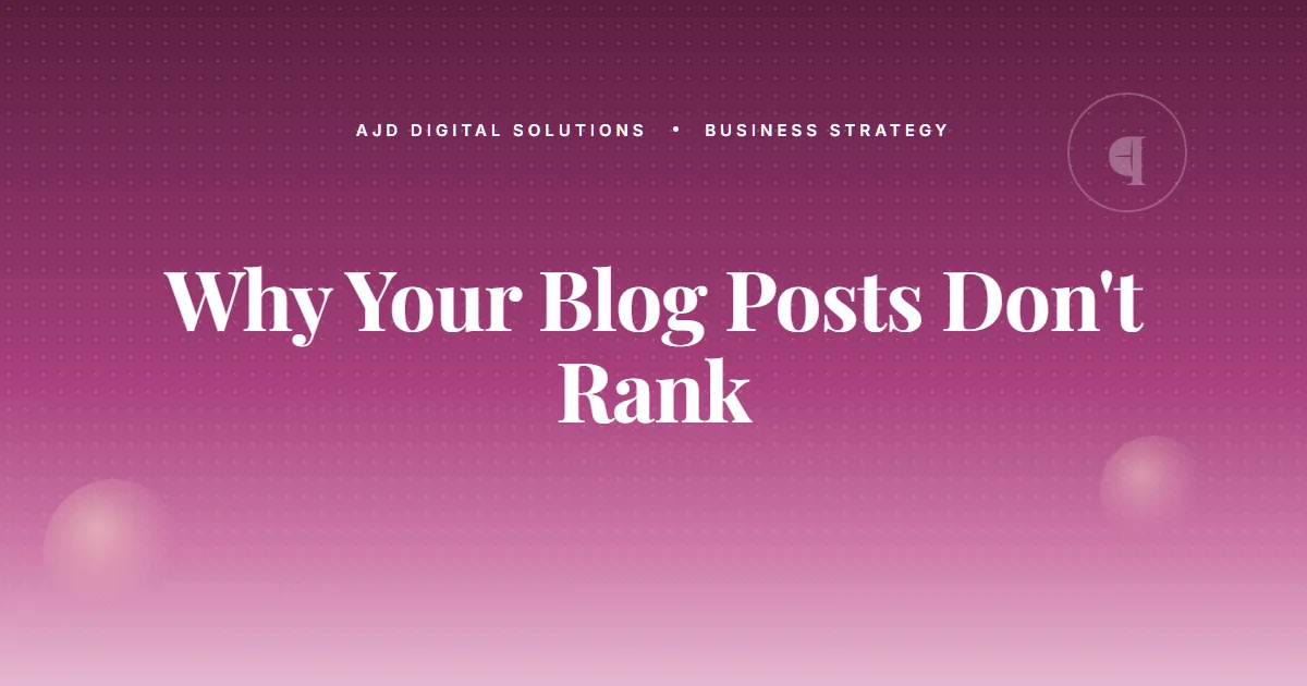 Why Your Blog Posts Don't Rank — And Probably Never Will