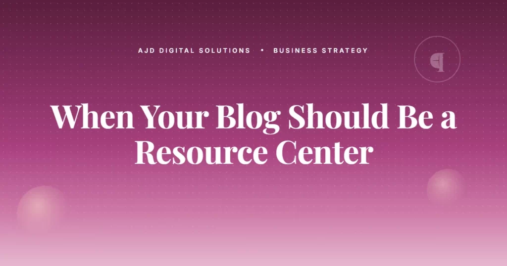 When Your Blog Should Be A Resource Center