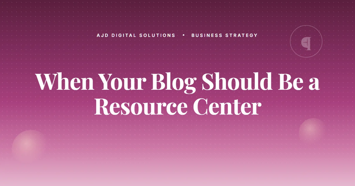 When Your Blog Should Be A Resource Center