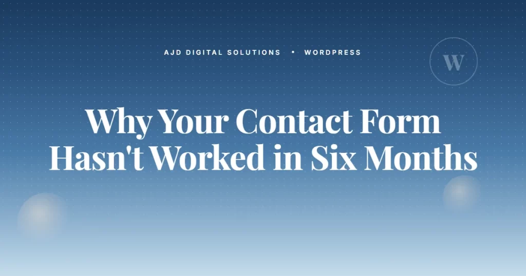 Why Your Contact Form Hasn't Worked in Six Months