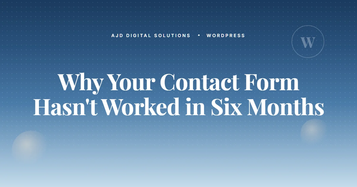 Why Your Contact Form Hasn't Worked in Six Months