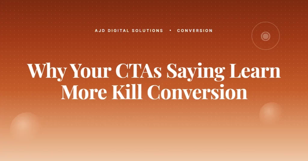Why Your CTAs All Say 'Learn More' (And Why That's Killing Conversion)