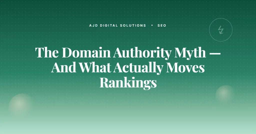 The Domain Authority Myth — And What Actually Moves Rankings