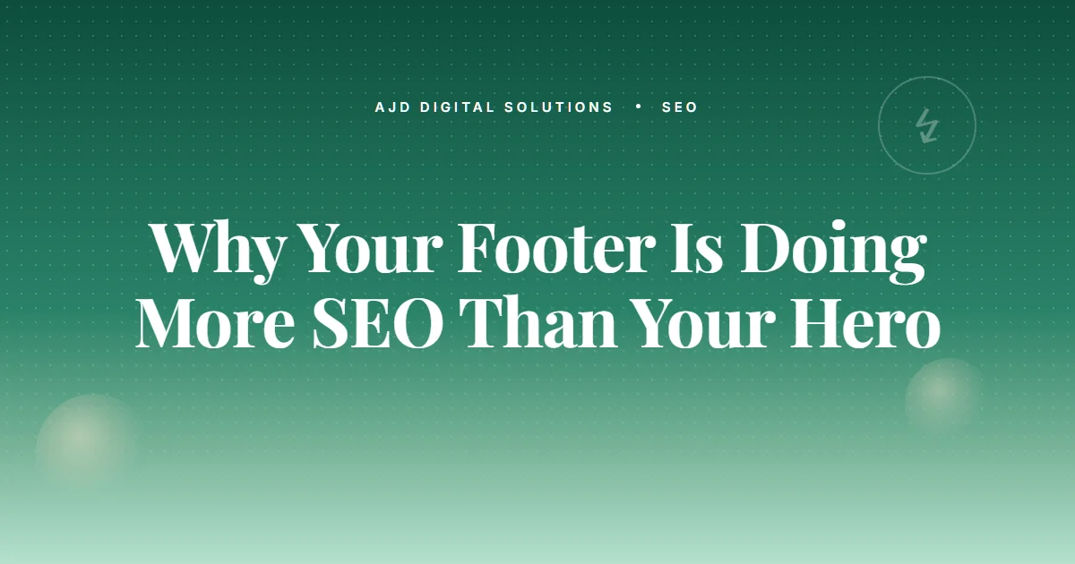 Why Your Footer Is Doing More SEO Work Than Your Hero