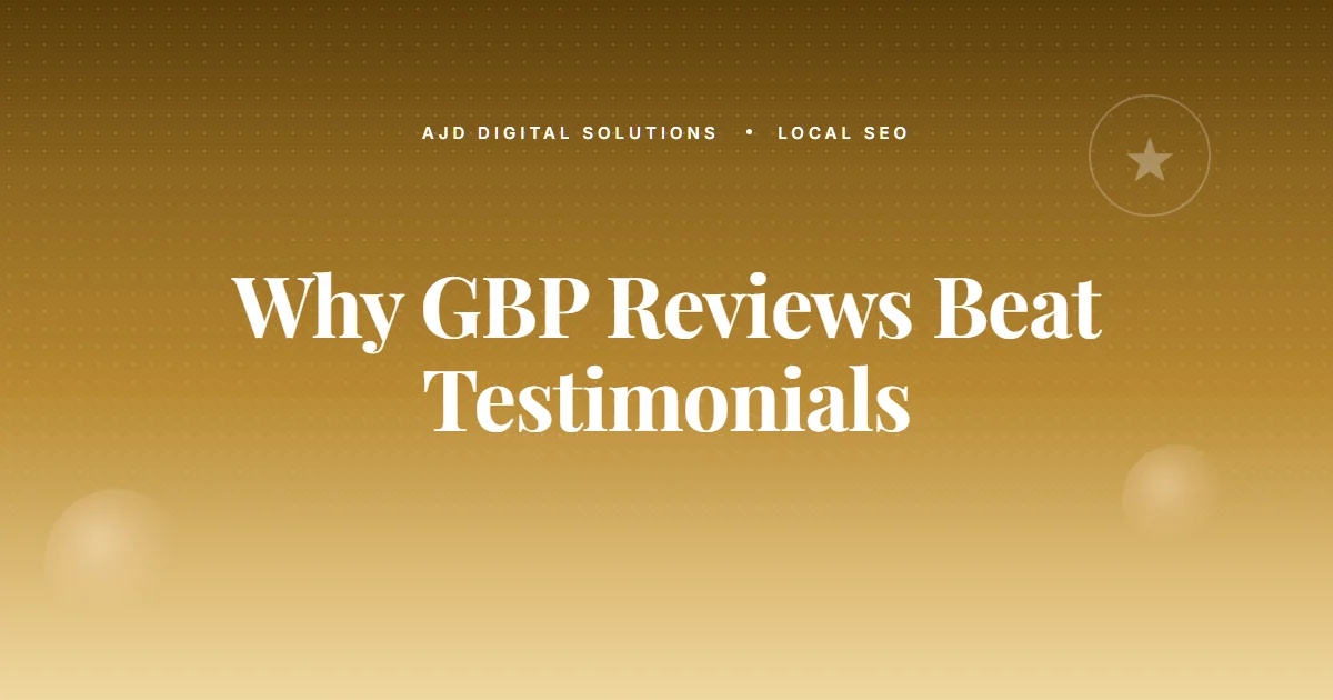 Why GBP Reviews Beat Testimonials on Your Site