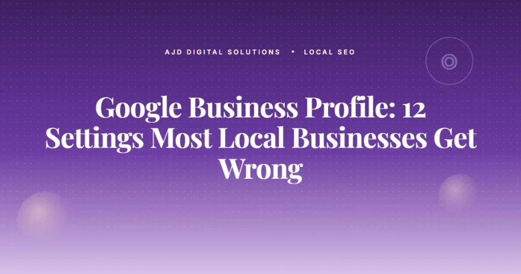 Google Business Profile 12 Settings Wrong
