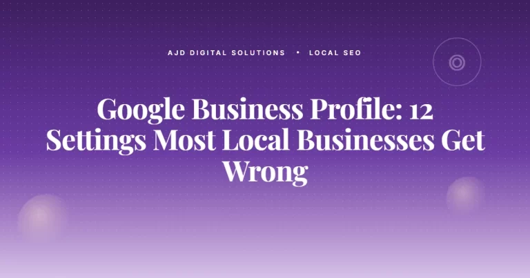 Google Business Profile: 12 Settings Most Local Businesses Get Wrong