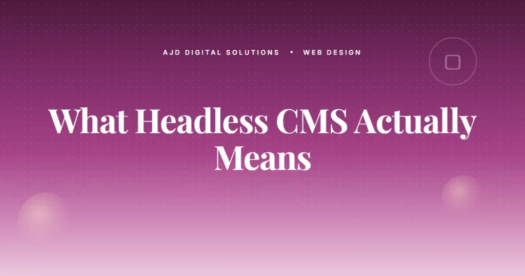 What 'Headless CMS' Actually Means — And When You Need One