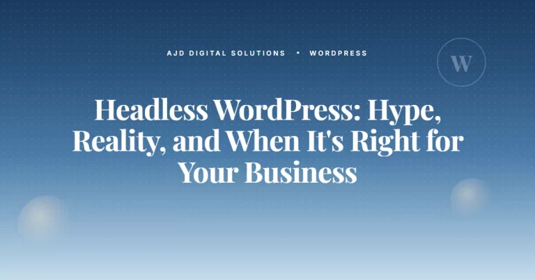 Headless WordPress: Hype, Reality, and When It’s Right for Your Business