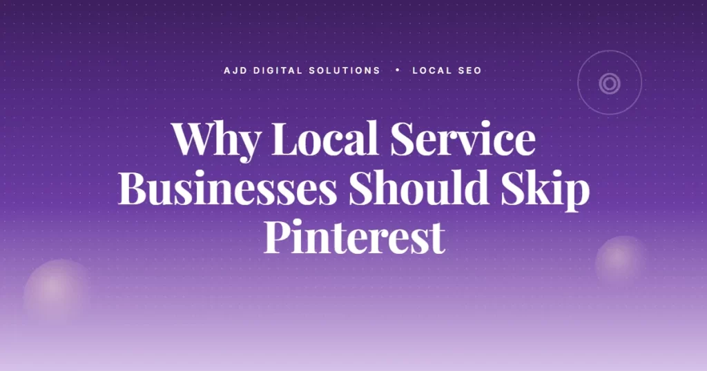 Why Local Service Businesses Should Skip Pinterest