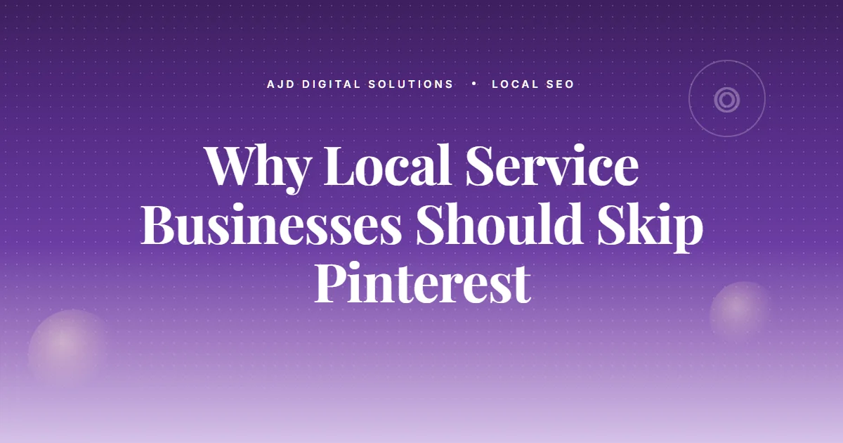 Why Local Service Businesses Should Skip Pinterest