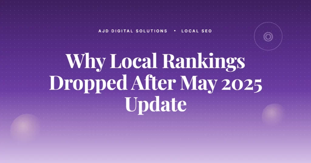 Why Your Local Rankings Dropped After The May 2025 Google Update