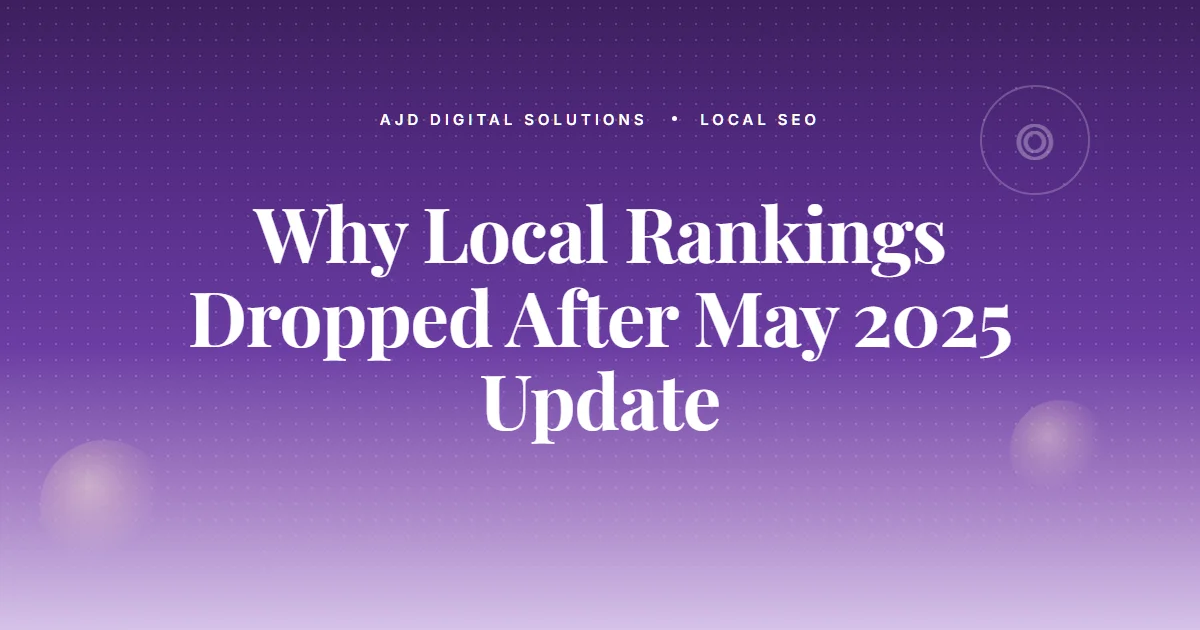 Why Your Local Rankings Dropped After The May 2025 Google Update