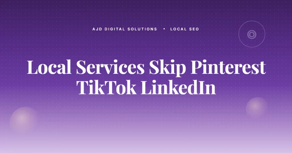 Why Most Local Service Sites Don't Need Pinterest, TikTok, Or LinkedIn