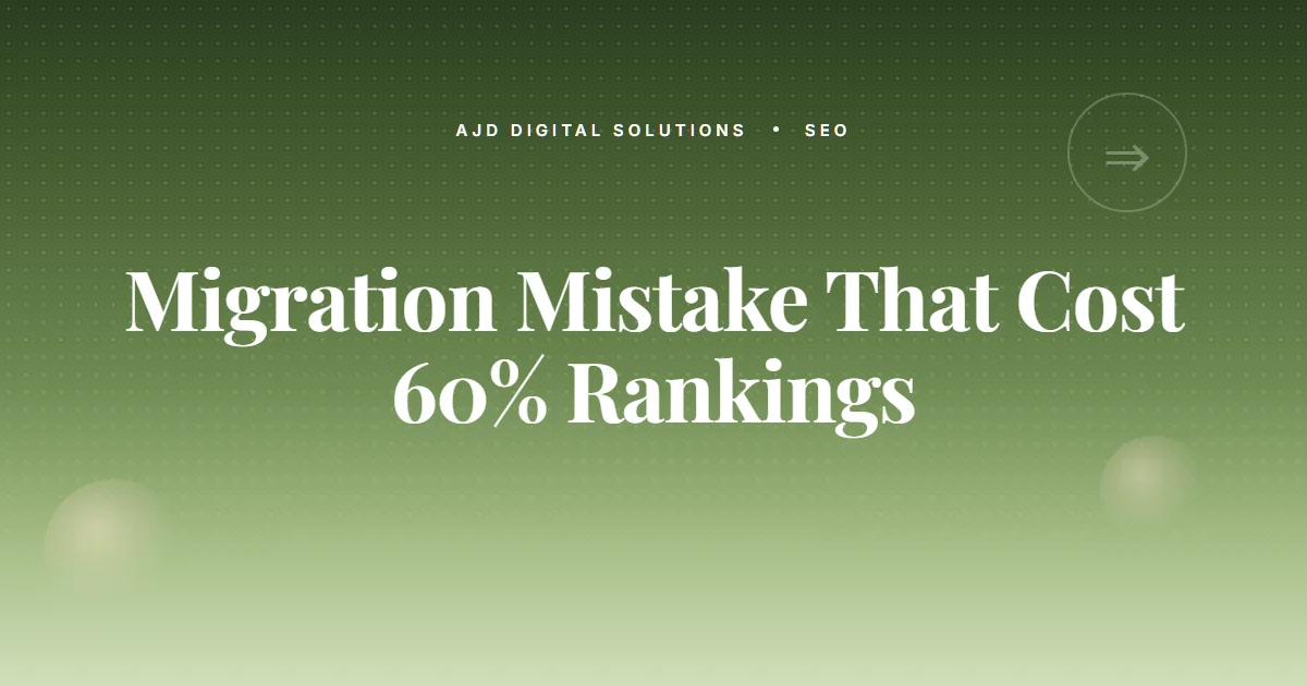 The Migration Mistake That Cost A Client 60% Of Their Rankings