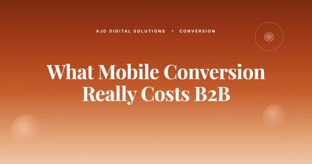 What 'Mobile Conversion' Really Costs B2B Service Businesses