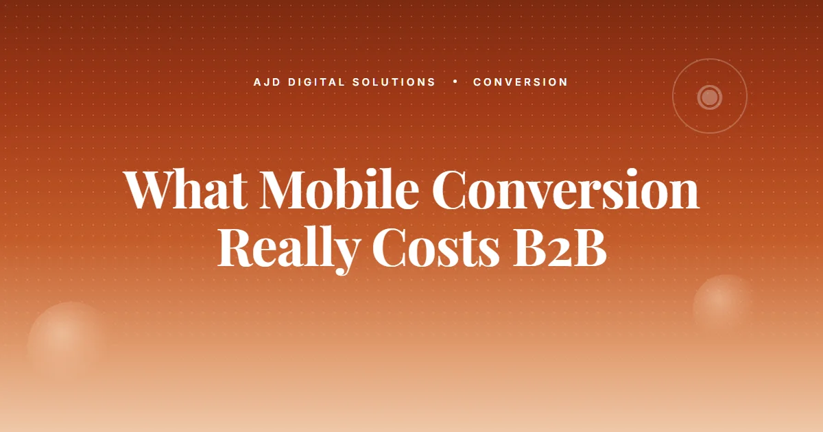 What 'Mobile Conversion' Really Costs B2B Service Businesses