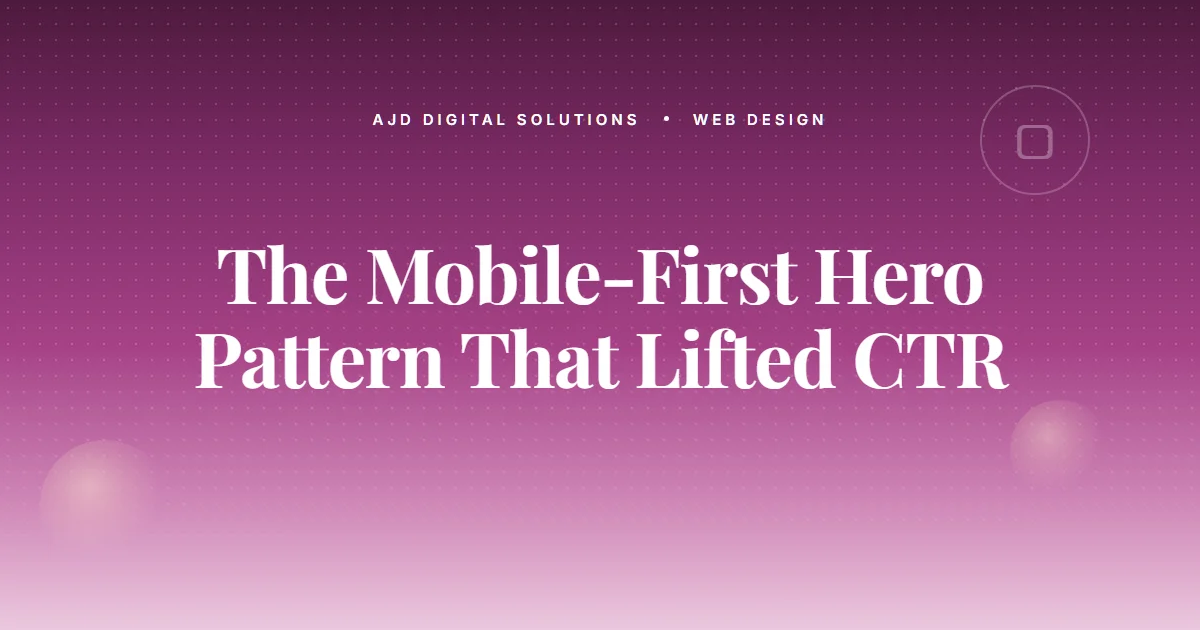 The Mobile First Hero Pattern That Lifted CTR 28%