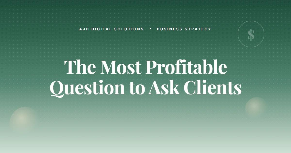 The Most Profitable Question To Ask New Clients