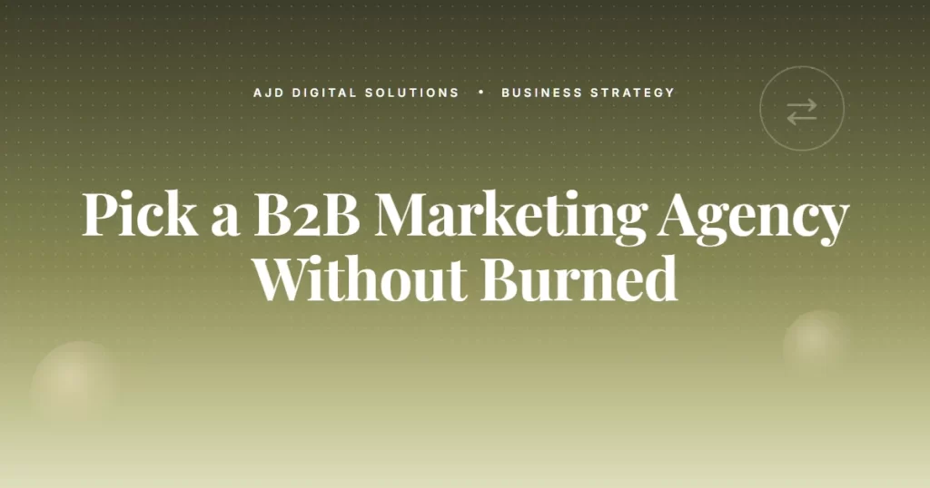 How To Pick A B2B Marketing Agency Without Getting Burned