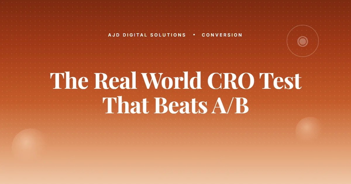 The Real World CRO Test That Predicts B2B Lift Better Than A/B