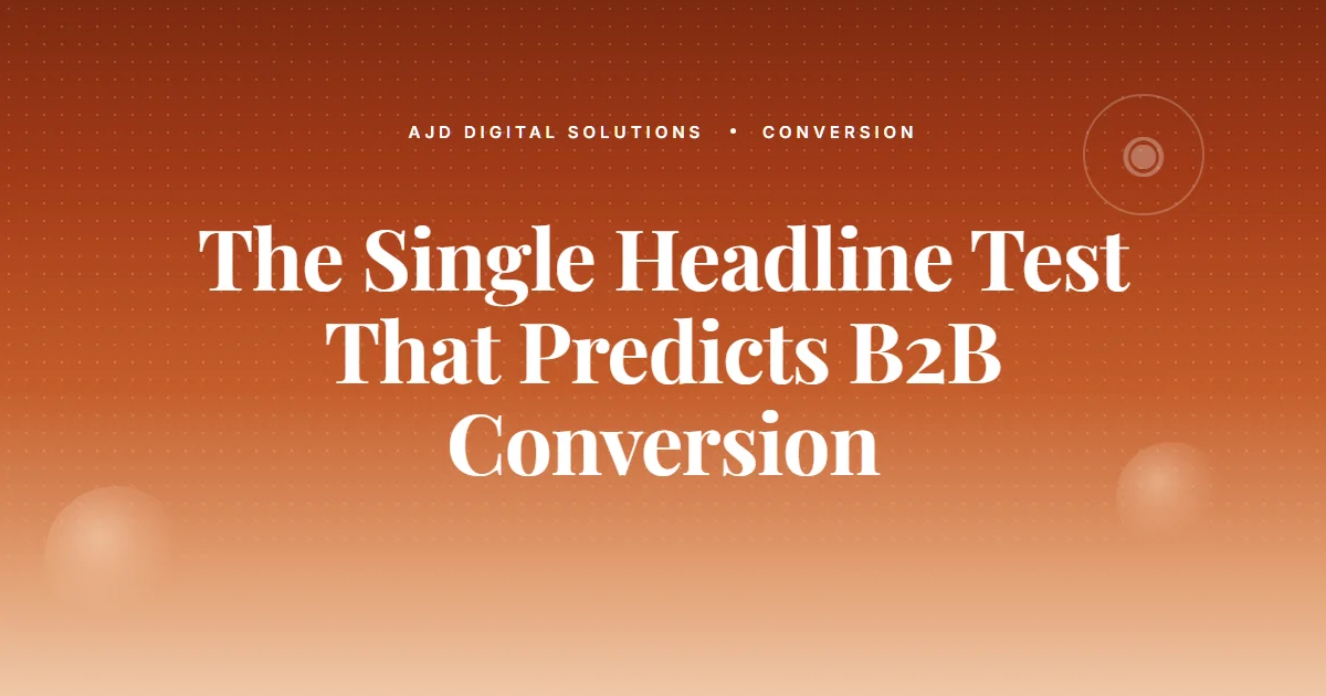 The Single Headline Test That Predicts B2B Conversion