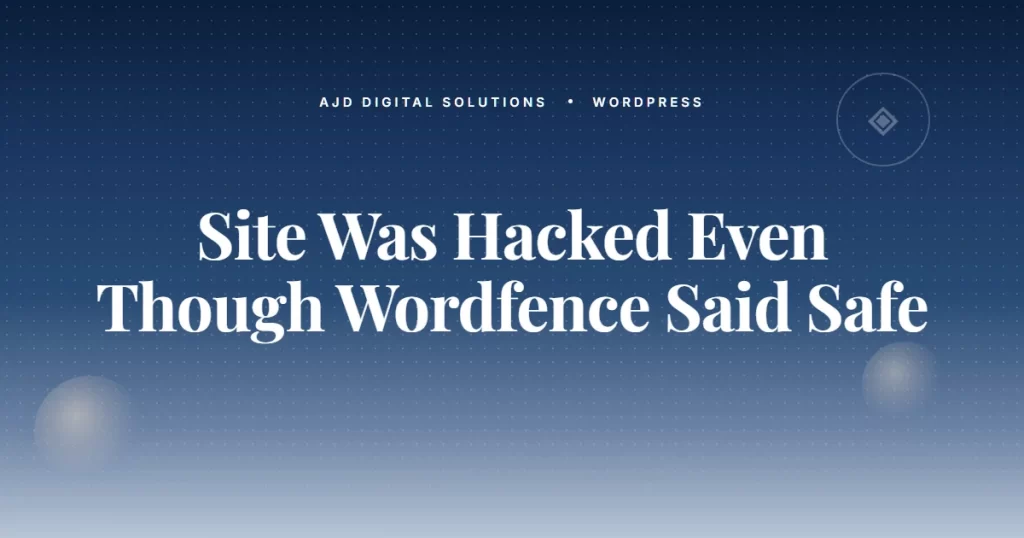 Why Your Site Was Hacked (Even Though Wordfence Said It Was Safe)