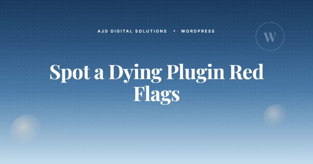 How To Spot A Dying Plugin Before It Kills Your Site