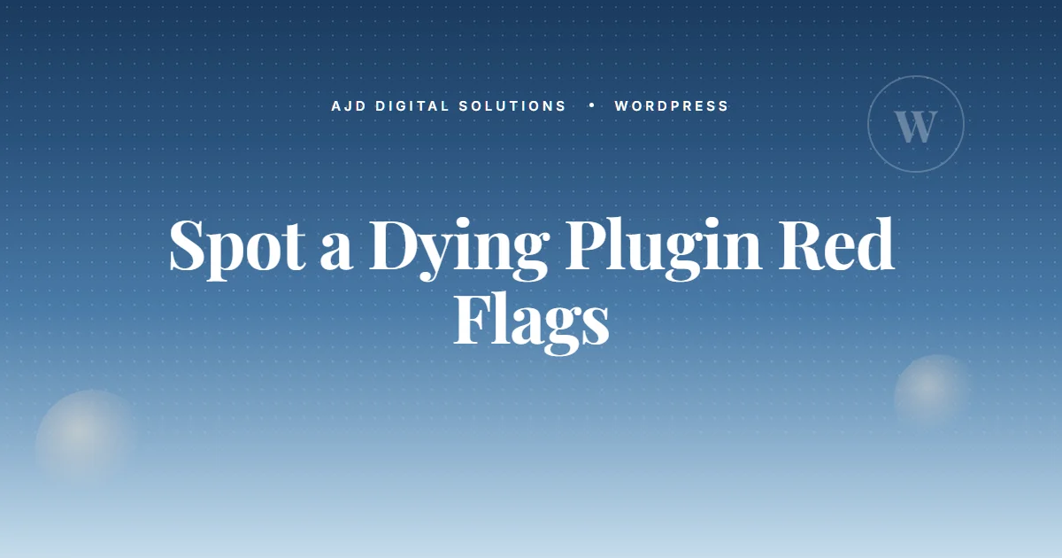 How To Spot A Dying Plugin Before It Kills Your Site