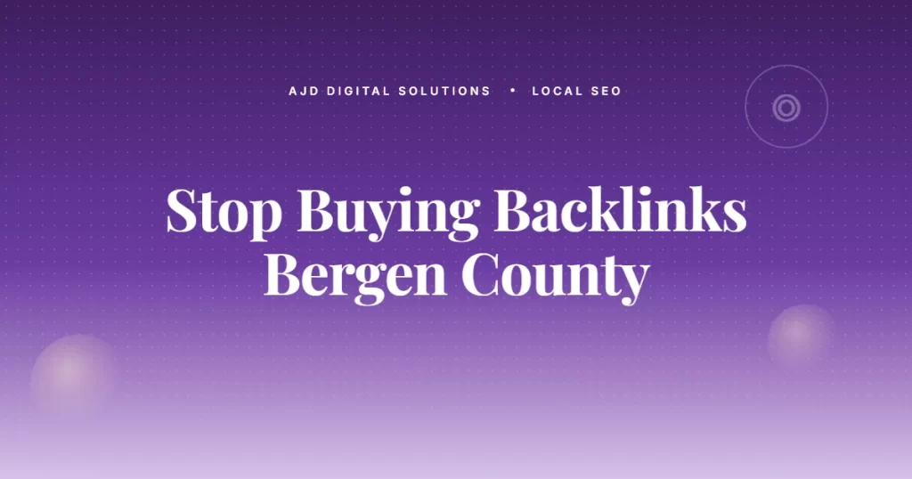 Why Bergen County Service Owners Should Stop Buying Backlinks