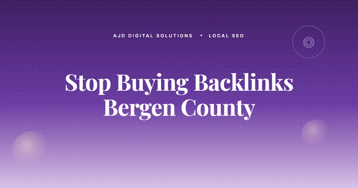 Why Bergen County Service Owners Should Stop Buying Backlinks